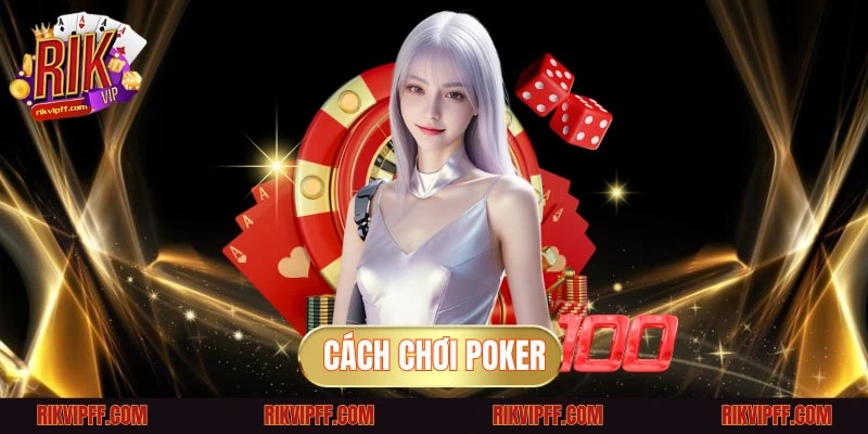 Cách chơi Poker